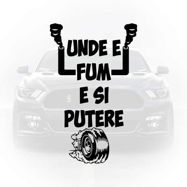 sticker unde e fum e si putere auto, sticker masina evacuare tobe, sticker diesel tuning fum putere, sticker auto mesaj fum si putere