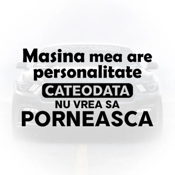 Sticker auto cu mesajul amuzant Masina mea are personalitate cateodata nu vrea sa porneasca