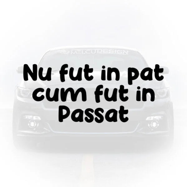 Sticker auto cu textul amuzant Nu fut in pat cum fut in Passat aplicat pe mașină