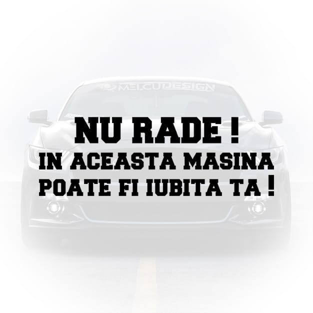 Sticker auto amuzant cu textul Nu râde în această mașină poate fi iubita ta
