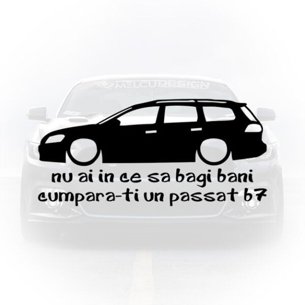 sticker auto Nu ai în ce să bagi bani cumpără‑ți Passat B7