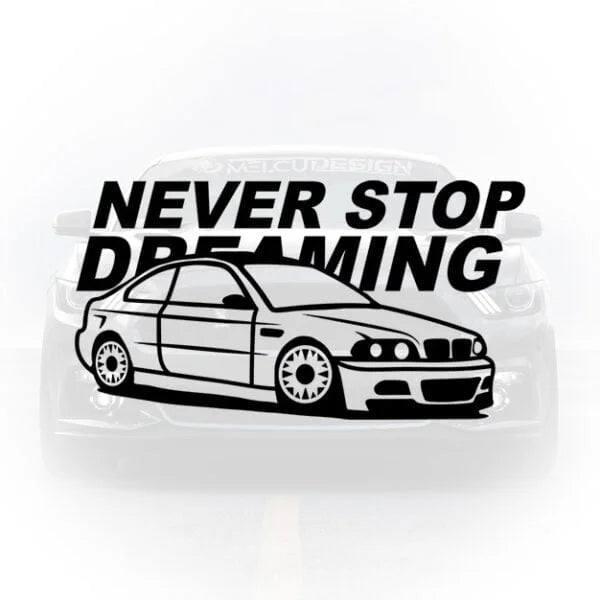 Sticker auto cu silueta unei mașini BMW E46 și textul inspirațional Never Stop Dreaming, aplicat pe caroserie.