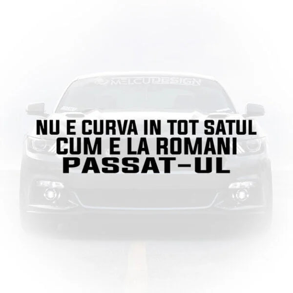 Sticker Auto - Nu E Curva In Tot Satul Cum E La Romani Passat-ul