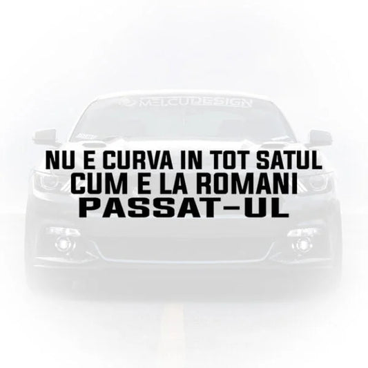 Sticker Auto - Nu E Curva In Tot Satul Cum E La Romani Passat-ul