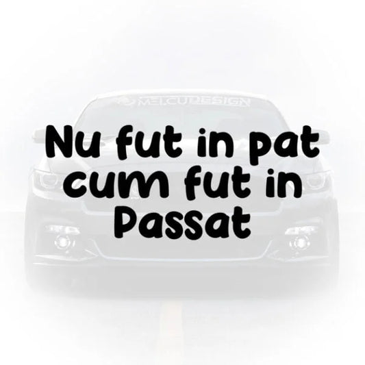 Sticker auto cu textul amuzant Nu fut in pat cum fut in Passat aplicat pe mașină