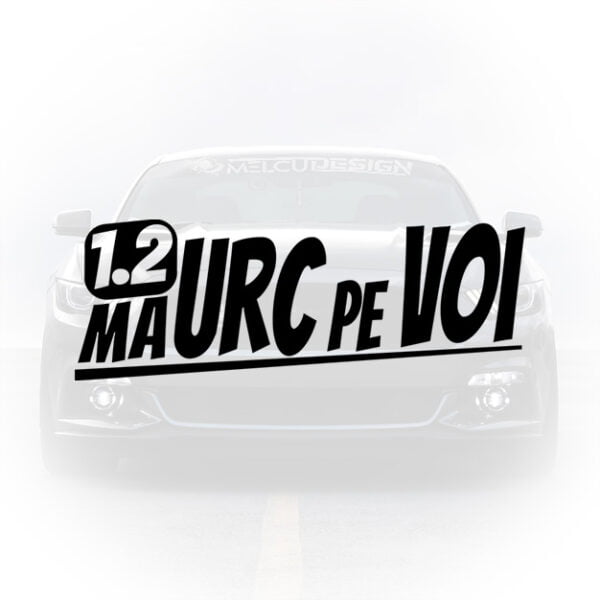 sticker auto 1.2 ma urc pe voi mesaj amuzant masina
