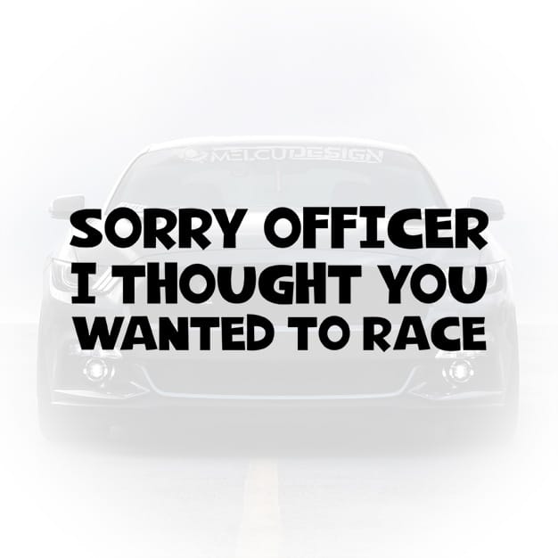 sticker auto amuzant sorry officer i thought you wanted to race luneta