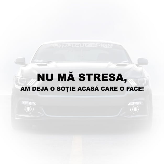 sticker auto amuzant nu ma stresa am deja o sotie acasa