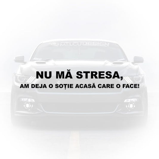 sticker auto amuzant nu ma stresa am deja o sotie acasa