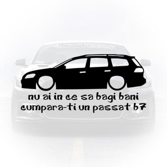 sticker auto Nu ai în ce să bagi bani cumpără‑ți Passat B7
