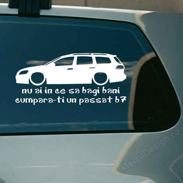 sticker auto Nu ai în ce să bagi bani cumpără‑ți Passat B7
